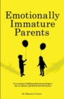 Image for Emotionally Immature Parents : Overcoming Childhood Emotional Neglect due to Absent and Self involved Parents