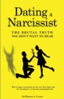 Image for Dating a Narcissist - The brutal truth you don&#39;t want to hear : How to spot a narcissist on the very first date and set boundaries to become psychopath free
