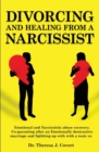 Image for Divorcing and Healing from a Narcissist : Emotional and Narcissistic Abuse Recovery. Co-parenting after an Emotionally destructive Marriage and Splitting up with with a toxic ex