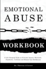 Image for Emotional Abuse Workbook : A Life-Changing Guide to Overcome Anxiety, Heartache, Flashbacks, Confusion and Rebuild Your Self-Esteem