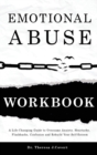 Image for Emotional Abuse Workbook : A Life-Changing Guide to Overcome Anxiety, Heartache, Flashbacks, Confusion and Rebuild Your Self-Esteem