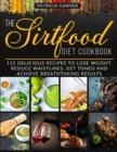 Image for The Sirtfood Diet Cookbook : 115 Delicious Recipes to Lose Weight, Reduce Waistlines, Get Toned and Achieve Breathtaking Results