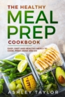 Image for The Healthy Meal Prep Cookbook : Easy, Fast and Healthy Meals to Cook, Prep, Grab and Go