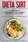 Image for Dieta Sirt : 2 Libri in 1: La Guida Definitiva Per Dimagrire Velocemente e Senza Sforzi: La Dieta Completa + 145 Ricette Segrete