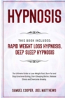 Image for Hypnosis : This Book Includes: Rapid Weight Loss Hypnosis, Deep Sleep Hypnosis: The Ultimate Guide to Lose Weight Fast, Burn Fat and Stop Emotional Eating. Start Sleeping Better, Release Stress and Ov