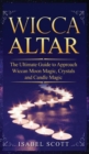 Image for Wicca Altar : The Ultimate Guide to Approach Wiccan Moon Magic, Crystal and Candle Magic