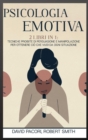 Image for Psicologia Emotiva : 2 Libri in 1: Tecniche Proibite di Persuasione e Manipolazione Per Ottenere Cio che Vuoi da Ogni Situazione