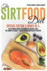 Image for The Sirtfood Diet : Special Edition 2 Books in 1: The Ultimate Guide to Effortless Weight Loss: The Complete Guide + 145 Delicious and Healthy Recipes