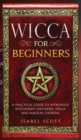 Image for Wicca for Beginners : A Practical Guide to Introduce Witchcraft Mysteries, Spells and Magical Cooking