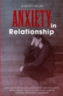Image for Anxiety in Relationship : Don&#39;t be overwhelmed by Jealousy and Insecurity. Avoid Couple Conflicts and learn how to manage Separation and Stress