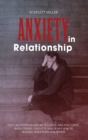 Image for Anxiety in Relationship : Don&#39;t be overwhelmed by Jealousy and Insecurity. Avoid Couple Conflicts and learn how to manage Separation and Stress
