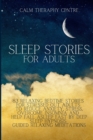 Image for Sleep Stories for Adults : 83 Relaxing Bedtime Stories For Stressed Out Adults to Reduce Anxiety, Stress, Overcome Insomnia and Help Fall Asleep Fast by Deep Sleep Hypnosis Guided Relaxing Meditations