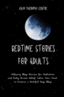 Image for Bedtime Stories for Adults : Relaxing Sleep Stories for Meditation and Daily Stress Relief. Calm Your Mind to Ensure a Restful Deep Sleep