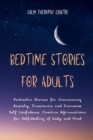 Image for Bedtime Stories for Stressed Out Adults : Fantastic Stories for Overcoming Anxiety, Insomnia and Increase Self Confidence. Positive Affirmations for Self-Healing of Body and Mind