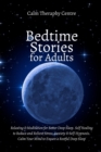 Image for Bedtime Stories for Stressed Out Adults : Relaxing &amp; Meditation for Better Deep Sleep. Self Healing to Reduce and Relieve Stress, Anxiety &amp; Self-Hypnosis