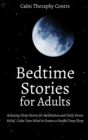 Image for Bedtime Stories for Adults : Relaxing Sleep Stories for Meditation and Daily Stress Relief. Calm Your Mind to Ensure a Restful Deep Sleep