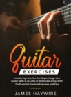 Image for Practical Guitar Exercises Introducing How You Can Supercharge Your Guitar Skills in as Little as 10 Minutes a Day With 75] Essential Practical Exercises and Tips