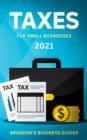 Image for Taxes For Small Businesses 2021 : The Blueprint to Understanding Taxes for Your LLC, Sole Proprietorship, Startup and Essential Strategies and Tips to Reduce Your Taxes Legally