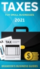 Image for Taxes For Small Businesses 2021 : The Blueprint to Understanding Taxes for Your LLC, Sole Proprietorship, Startup and Essential Strategies and Tips to Reduce Your Taxes Legally: The Blueprint to Under