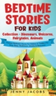 Image for Bedtime Stories For Kids Collection- Dinosaurs, Unicorns, Fairytales, Animals : Fantasy Meditation Stories For Children&amp; Toddlers For Deep Sleep, Mindfulness, Anxiety &amp; Relaxation