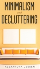 Image for Minimalism and Decluttering Discover the secrets on How to live a meaningful life and Declutter your Home, Budget, Mind and Life with the Minimalist way of living