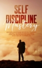 Image for Self Discipline Mastery : : Discover How Stoicism And Mental Toughness Can Help You Develop Healthy Habits, Overcome Procrastination, Smash Your Goals And Live Your Best Life