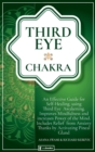 Image for Third Eye Chakra : An Effective Guide for Self-Healing Using Third Eye Awakening, Improving Mindfulness and Expanding Mind Power. Includes Anxiety Relief Thanks to Pineal Gland Activation