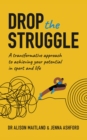 Image for Drop the Struggle: A Transformative Approach to Achieving Your Potential in Sport and Life