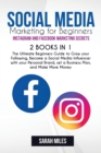 Image for Social Media Marketing for Beginners. Instagram and Facebook Marketing Secrets. 2 BOOK in ONE : The Ultimate Beginners Guide to Grow your Following, Become a Social Media Influencer with your Personal