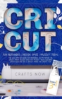 Image for Cricut 3 in 1 : The 2021 Updated Guide for Beginners on Mastering the Cricut Maker. Design Space and Project Ideas Included - Cricut Explore Air 2, Cricut Maker, and Cricut Joy