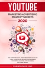Image for Youtube Marketing Advertising Mastery Secrets 2020 : The Ultimate Social Media Beginners Guide to Start Your Digital Affiliate or Business Marketing Channel with Success, for Every Brand.