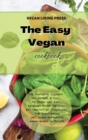 Image for The Easy Vegan Cookbook : The fantastic culinary collection is full of quick and easy beginner-proof recipes. Eat healthy by following the plant-based diet while eliminating animal-based nutrients.