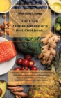Image for The Easy Anti-Inflammatory Diet Cookbook : A fantastic collection of beginner-proof recipes that will help you reduce inflammation caused by autoimmune diseases. Your health starts with your meals!