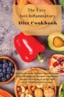 Image for The Easy Anti-Inflammatory Diet Cookbook : Discover the many beginner-friendly recipes. Fight inflammation caused by autoimmune diseases by starting to eat the right foods without sacrificing taste.