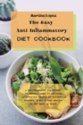 Image for The Easy Anti-Inflammatory Diet Cookbook : A comprehensive collection of recipes aimed at reducing inflammation caused by autoimmune diseases. Start eating healthy to get back in shape.