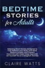 Image for Bedtime Stories For Adults : Relaxing Short Stories designed to Fully Restore your Body and Mind. Reduce Anxiety and Prevent Insomnia with Deep Sleep Hypnosis. Let Yourself Go on a Magical Journey.