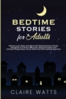 Image for Bedtime Stories For Adults : Restore your Body and Mind with Relaxing Short Stories designed to prevent Insomnia, Reduce Anxiety and Enhance Deep Sleep. Stress Relief and Self Healing Hypnosis