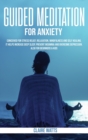 Image for Guided Meditation For Anxiety : Useful Exercises for Stress Relief, Relaxation, Mindfulness and Self-Healing. How to Increase Deep Sleep, Prevent Insomnia and Overcome Depression.