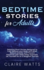 Image for Bedtime Stories For Adults : Relaxing Short Stories designed to Fully Restore your Body and Mind. Reduce Anxiety and Prevent Insomnia with Deep Sleep Hypnosis. Let Yourself Go on a Magical Journey.