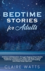 Image for Bedtime Stories For Adults : Achieve Full Relaxation through Magical Short Stories designed to Restore your Body and Mind. Prevent Insomnia and Reduce Anxiety with Self Healing and Deep Sleep Hypnosis