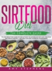 Image for Sirtfood Diet : The Complete Guide to Lose Weight Fast, Burn Fat and Activate the Metabolism with Easy, Delicious and Healthy Recipes 7-Day Meal Plan and Cookbook for Beginners.