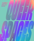 Image for Queer spaces  : an atlas of LGBTQIA+ places and stories