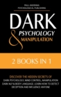 Image for Dark Psychology and Manipulation : 2 In 1: Discover the Hidden Secrets of Dark Psychology, Mind Control, Manipulation, Dark NLP &amp; Body Language. Learn How to Detect Deception and Influence Anyone