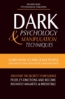 Image for Dark Psychology &amp; Manipulation Techniques : Learn how to Influence People and Seduce Them with your Communication. Discover the Secrets to Influence People&#39;s Emotions &amp; Become Instantly Magnetic and I