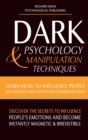 Image for Dark Psychology &amp; Manipulation Techniques : Learn how to Influence People and Seduce Them with your Communication. Discover the Secrets to Influence People&#39;s Emotions &amp; Become Instantly Magnetic and I