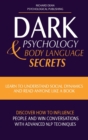 Image for Dark Psychology &amp; Body Language Secrets : Learn to Understand Social Dynamics and Read Anyone Like a Book. Discover how to Influence People and Win Conversations with Advanced NLP Techniques