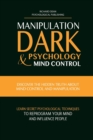Image for Manipulation, Dark Psychology &amp; Mind Control : Discover the Hidden Truth about Mind Control and Manipulation, Learn Secret Psychological Techniques to Reprogram Your Mind and Influence People