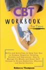 Image for CBT Workbook for Teens : Skills and Activities to Help Your Son to Conquer Negative Thinking, Anxiety and Depression. How to Manage his Moods and Boost Self- Esteem to Stress Reduction, Shyness and So