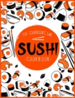 Image for Sushi Cookbook : The Step-by-Step Sushi Guide for beginners with easy to follow, healthy, and Tasty recipes. How to Make Sushi at Home Enjoying 101 Easy Sushi and Sashimi Recipes. Your Sushi Made Easy