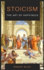 Image for Stoicism-The Art of Happiness : How to Stop Fearing and Start living